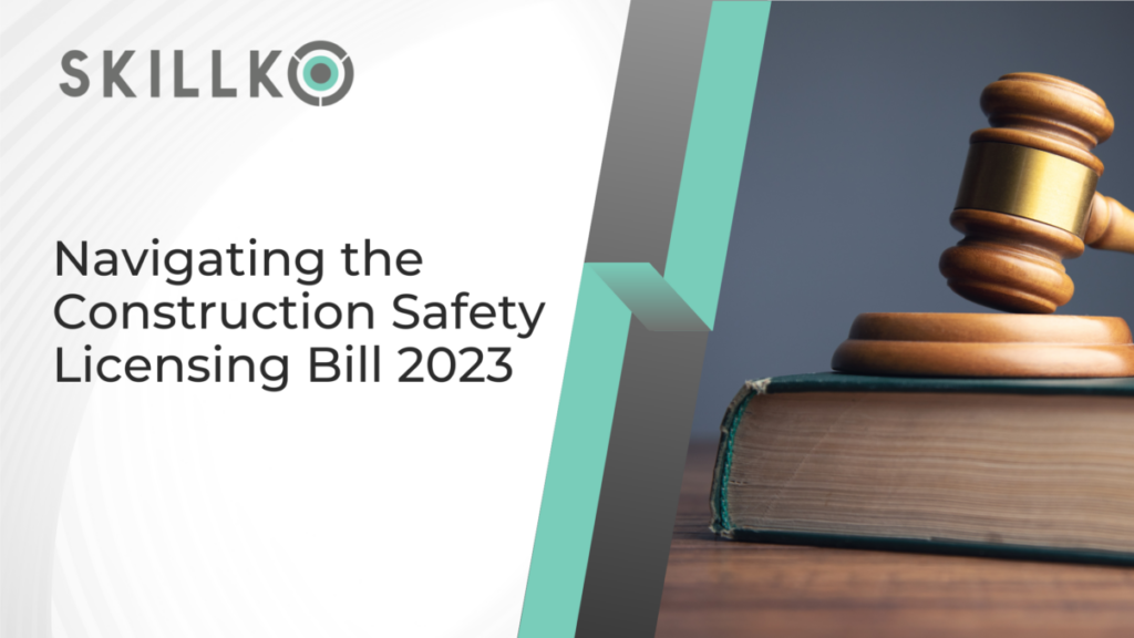 Enhancing Construction Safety and Efficiency: Leveraging Skillko to Navigate the Construction Safety Licensing Bill 2023